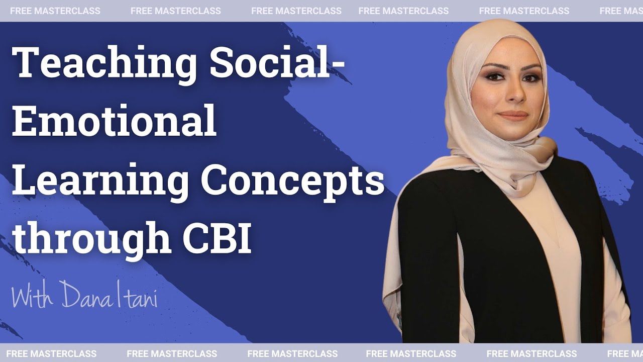 Teaching Social Emotional Learning Conceptually for Lifelong Learning With Dana Itani