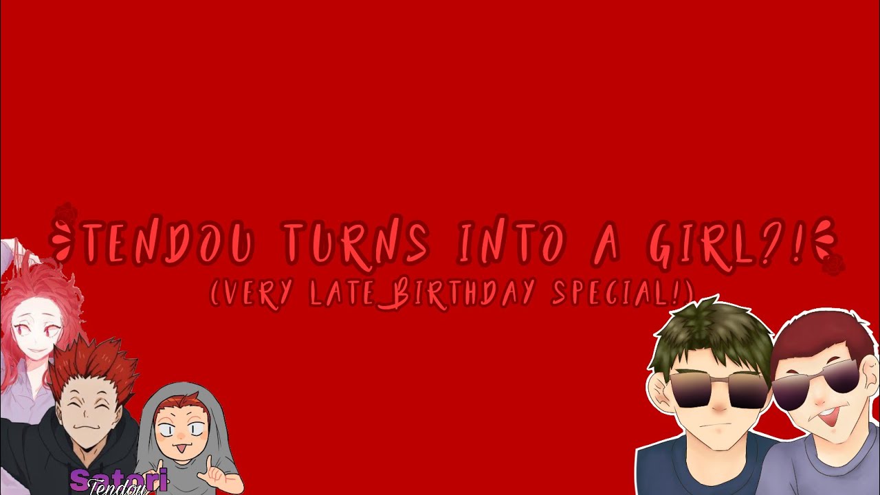 Tendou turned into a girl!?[VERY LATE BIRTHDAY SPECIAL]