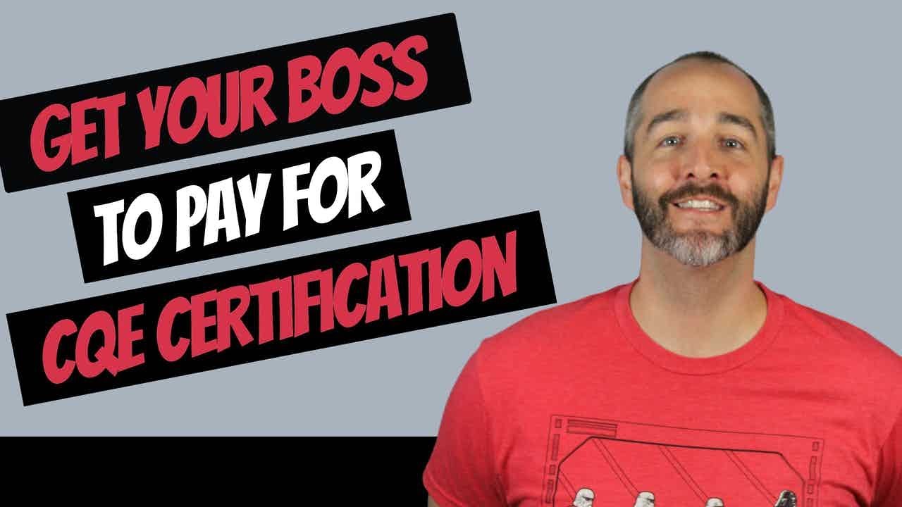 CQE Exam &ndash; 17 Tips to Convince Your Company to Pay for Training and Certification