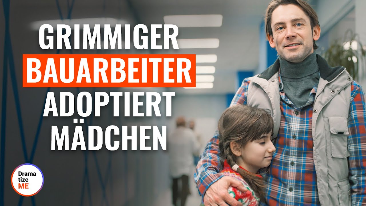Grimmiger Bauarbeiter adoptiert Mädchen   | 