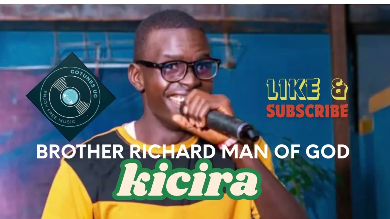 KICIRA | BROTHER RICHARD MAN OF GOD