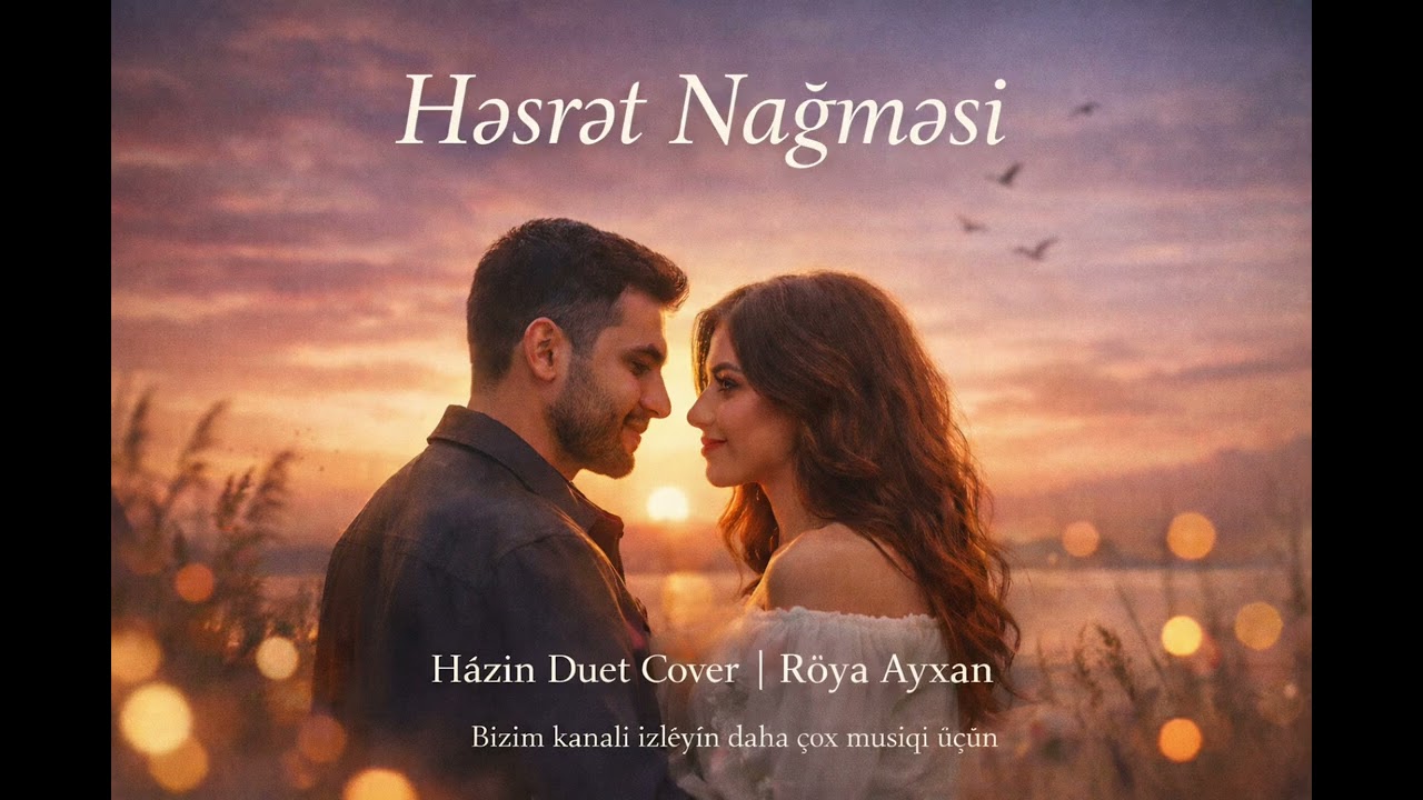 Həsrət Nəğməsi – Röya Ayxan (Həzin Duet Cover)2026
