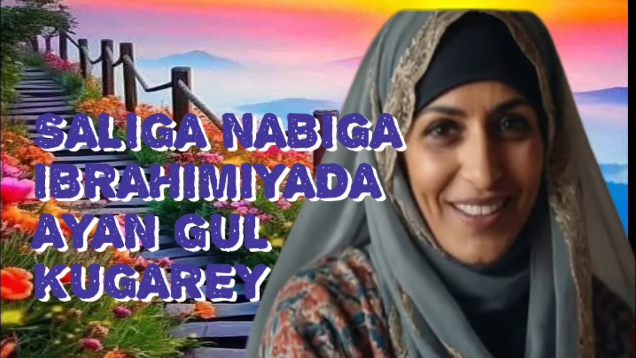 SALIGA NABIGA IBRAHIMIYADA WAXBDAN AYAN KUHELEY