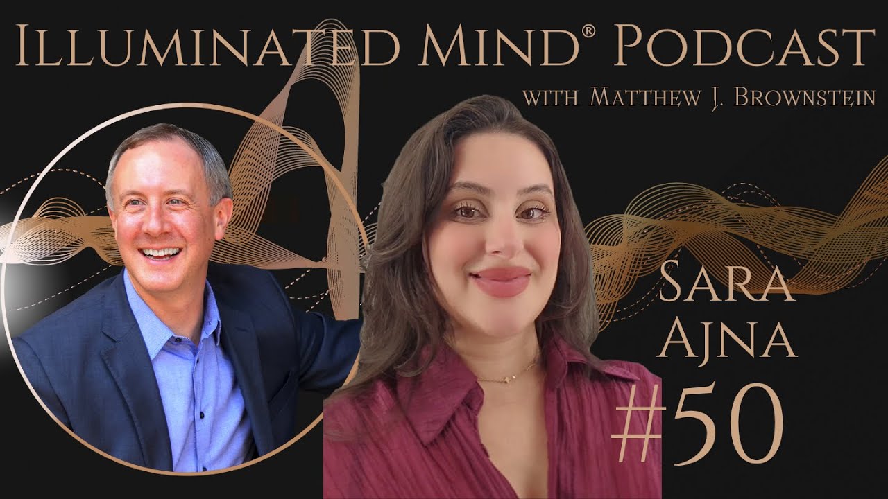 Illuminated Mind Podcast — Matthew Brownstein with Sara Ajna
