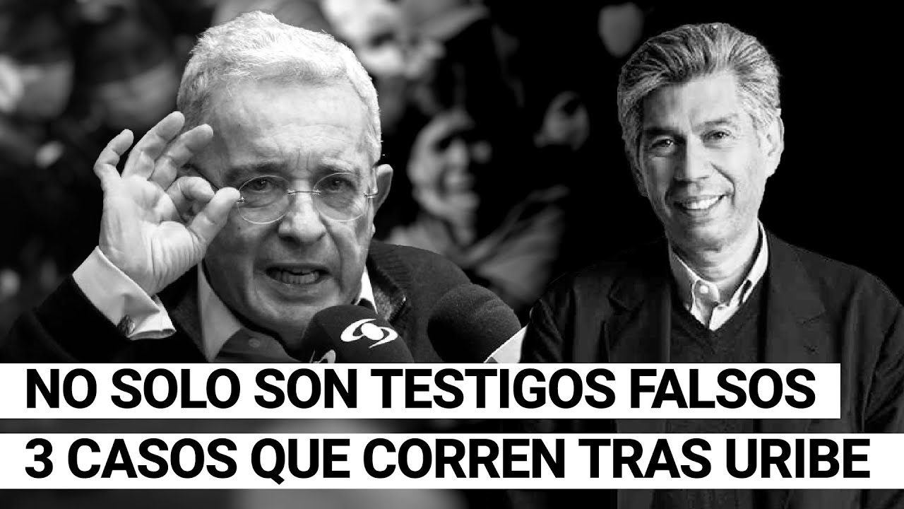 Los 3 casos judiciales que corren tras Uribe... NO SOLO SON LOS TESTIGOS FALSOS