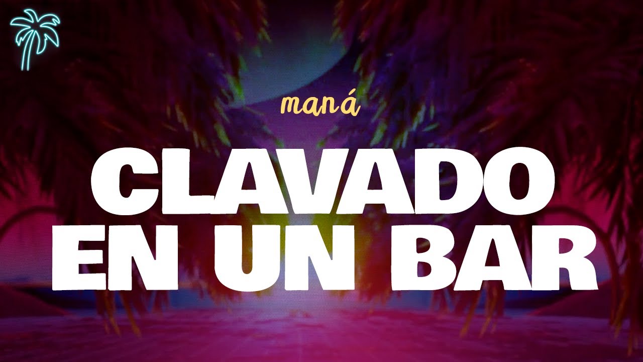 man&aacute; - CLAVADO EN UN BAR (letra)