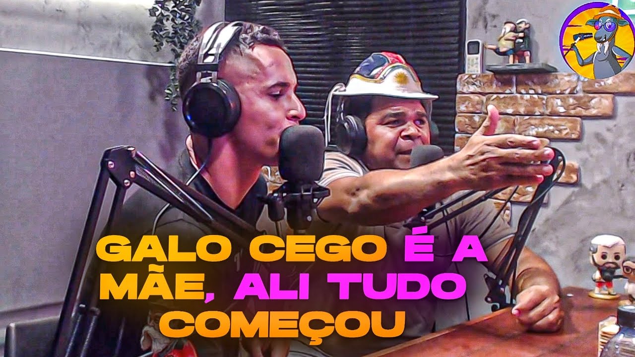 A HISTÓRIA DE GALO CEGO COMO TUDO COMEÇOU | BODCAST