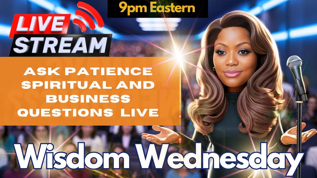 Wisdom Wednesday | Ask Patience Spiritual & Business Questions Live