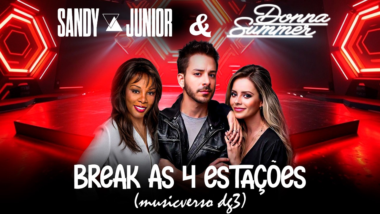 Sandy, Junior & Donna Summer - Break As 4 Estações (musicverso dg3)