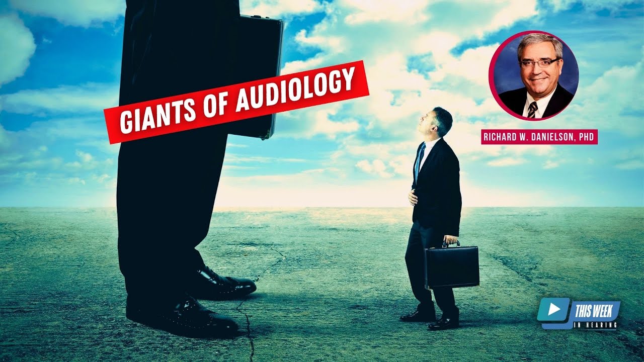 Giants of Audiology: Interview with Richard W. Danielson, PhD