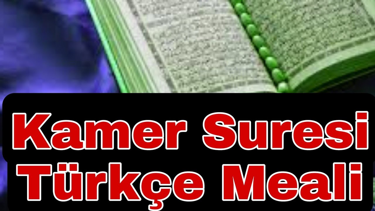 Kamer Suresi T&uuml;rk&ccedil;e Meali &  Kamer Suresi Anlamı kuran kamer ayı suresi oku