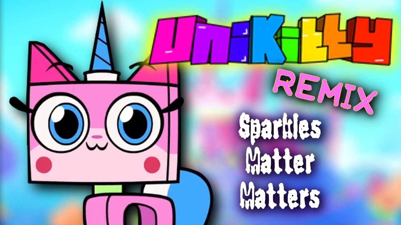 Unikitty Remix - Sparkles Matter Matters REMIX!!! (Ft. JTK MIX)