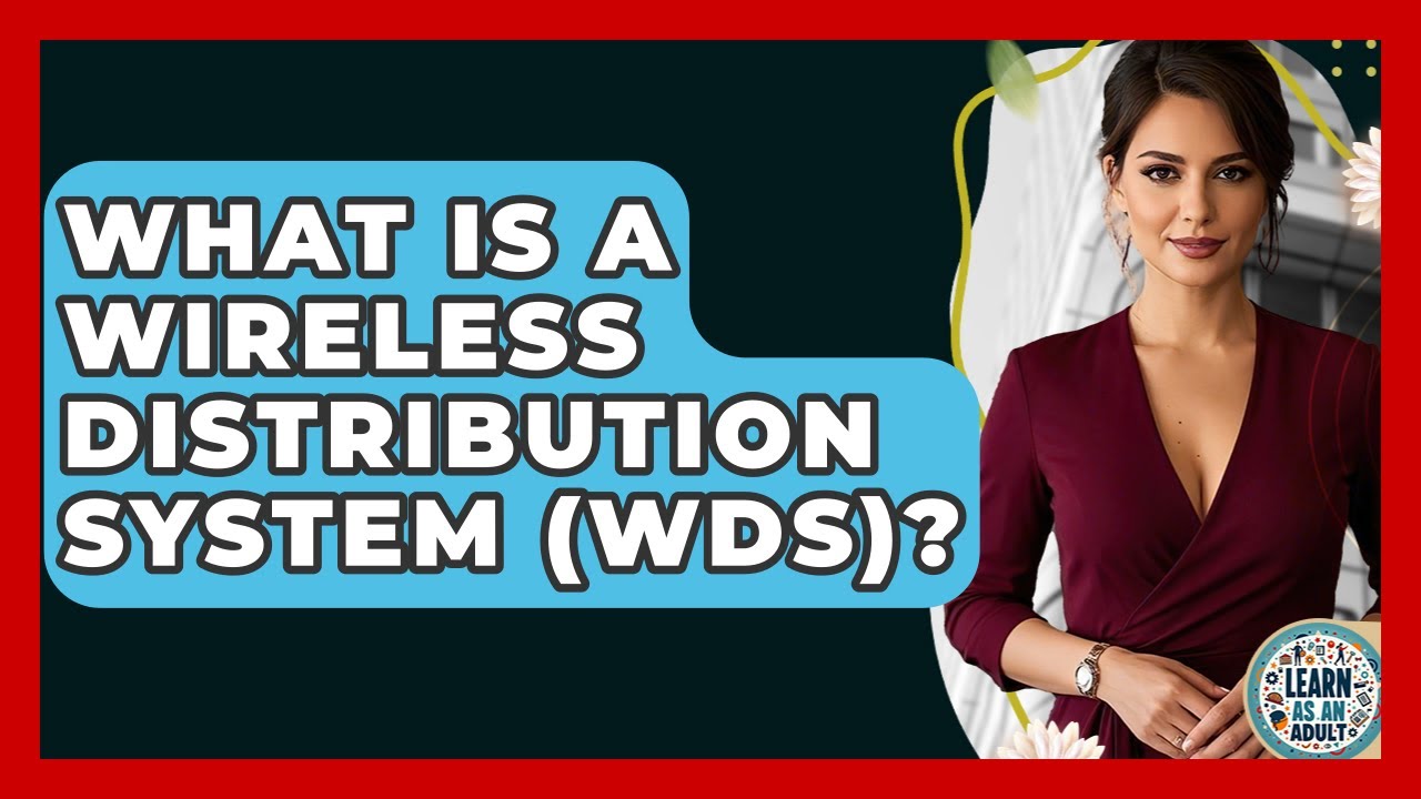 What Is A Wireless Distribution System (WDS)? - Learn As An Adult