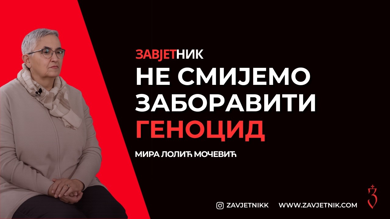 NE SMIJEMO ZABORAVITI GENOCID | Mira Lolić Močević | ZAVJETNIK