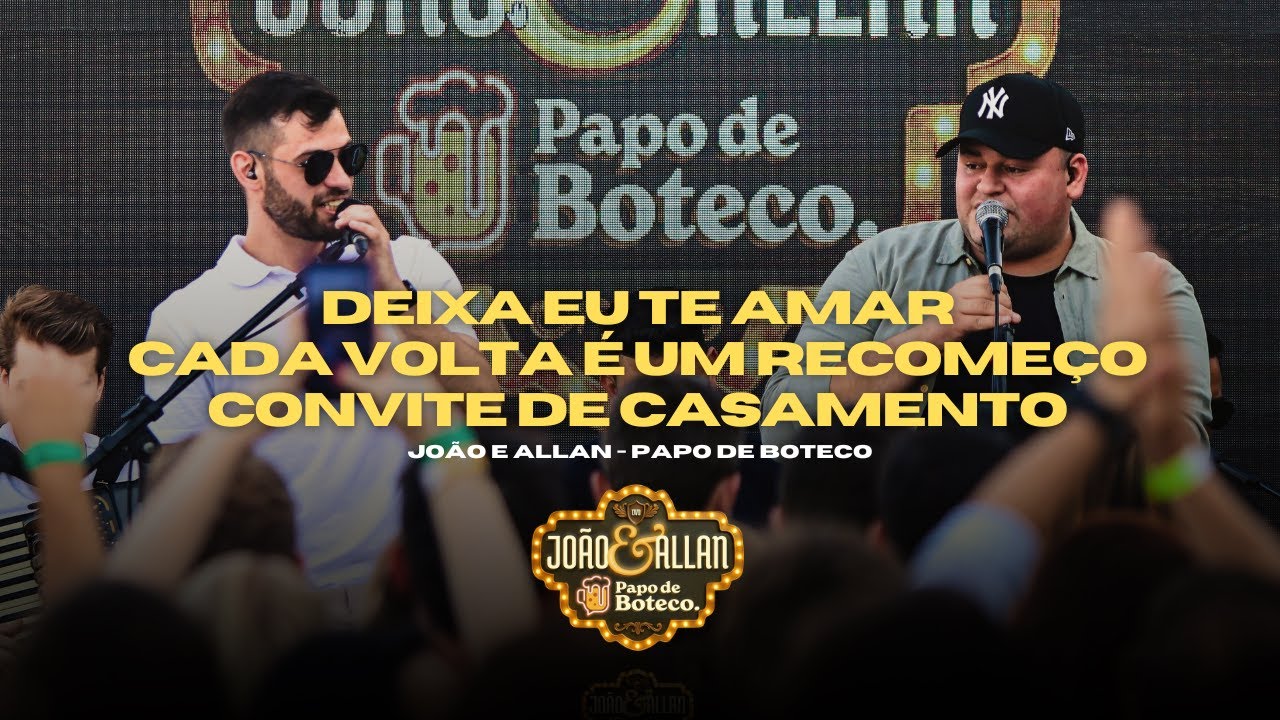 João & Allan - Deixa Eu Te Amar/Cada Volta é um Recomeço/Convite de Casamento - DVD Papo de Boteco