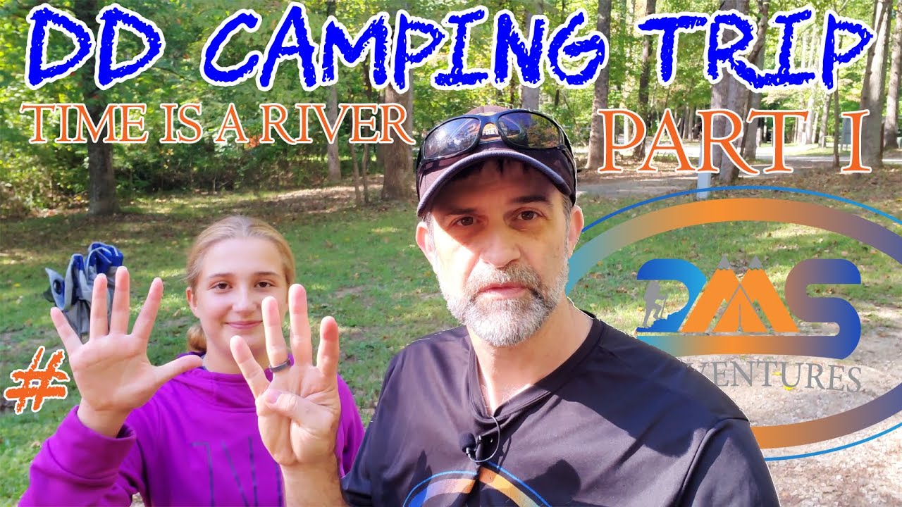 Daddy-Daughter Camping Trip #9 - Part 1: Time Is A River