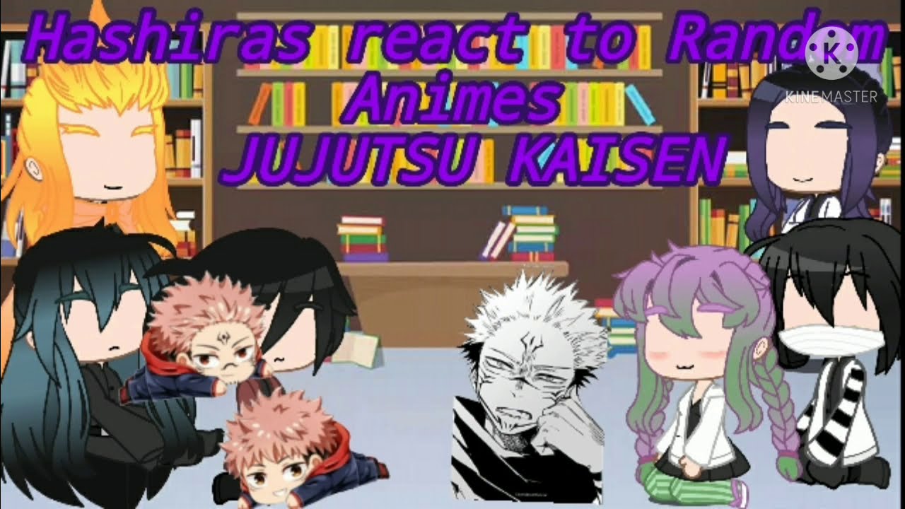 Hashiras react to Random Anime/JUJUTSU KAISEN/AyatsukiUwU