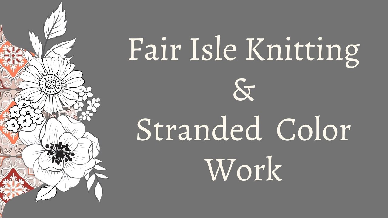 Introduction to Fair Isle Knitting - Stranded Color Work