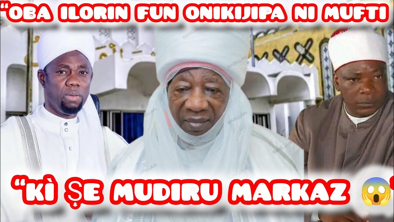 🔥 OBA ILORIN FUN ONIKIJIPA NI MUFTI 😱 KÌ ṢE MUDIRU MARKAZ! TRUTH DON BURST FOR ILORIN 😳