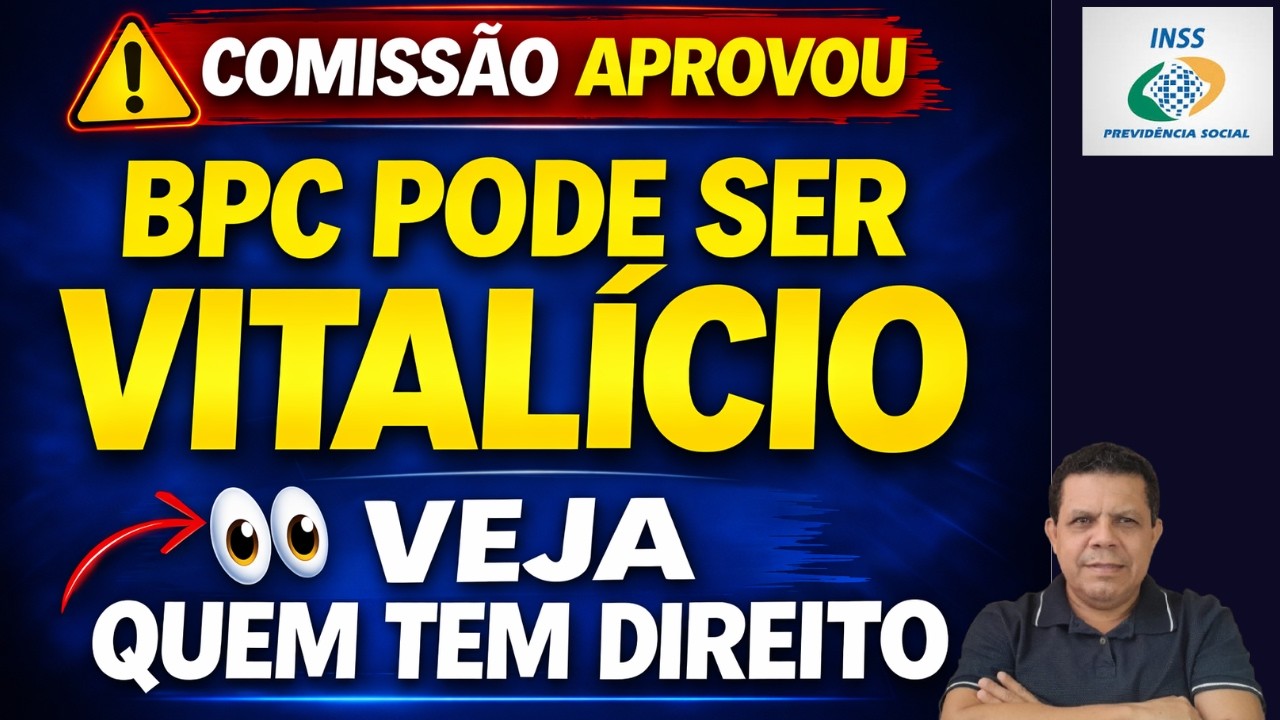 BPC VITALÍCIO APROVADO NA COMISSÃO? Veja Quem Pode Receber Para Sempre!