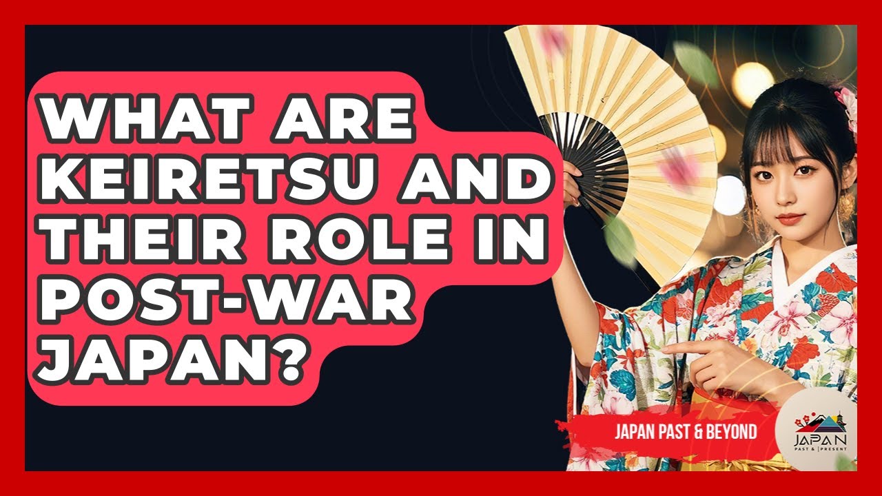 What Are Keiretsu And Their Role In Post-war Japan? - Japan Past and Present