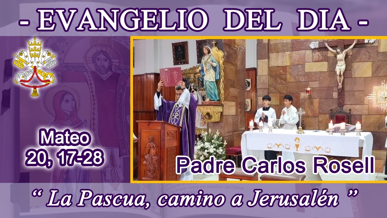 Evangelio día Miércoles 04/03/26 - Padre Carlos Rosell - Mateo 20, 17-28 Petición de los Zebedeos.