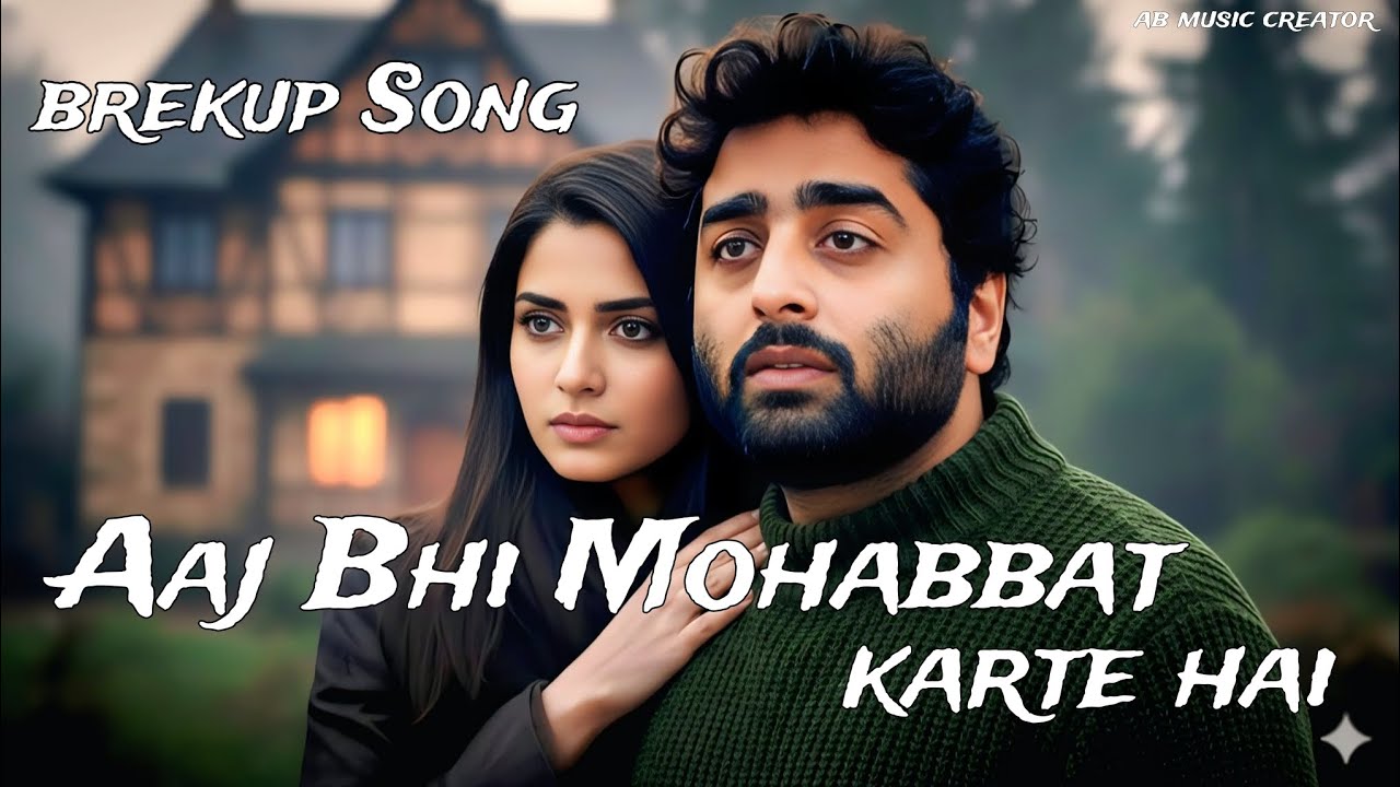 Aaj Bhi Mohabbat Karte Hai | Breakup Song | Arijit Singh | Sad Romantic | New Hindi Song 2026 
