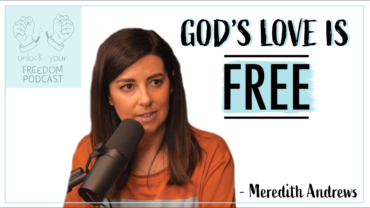 Quit Trying To Earn God’s Love | Unlock Your Freedom With Meredith Andrews