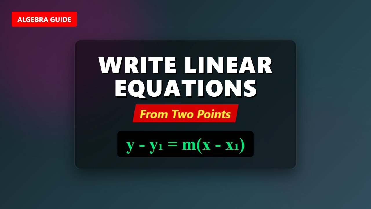 How to Write a Linear Equation from Two Points (Algebra Step-by-Step)