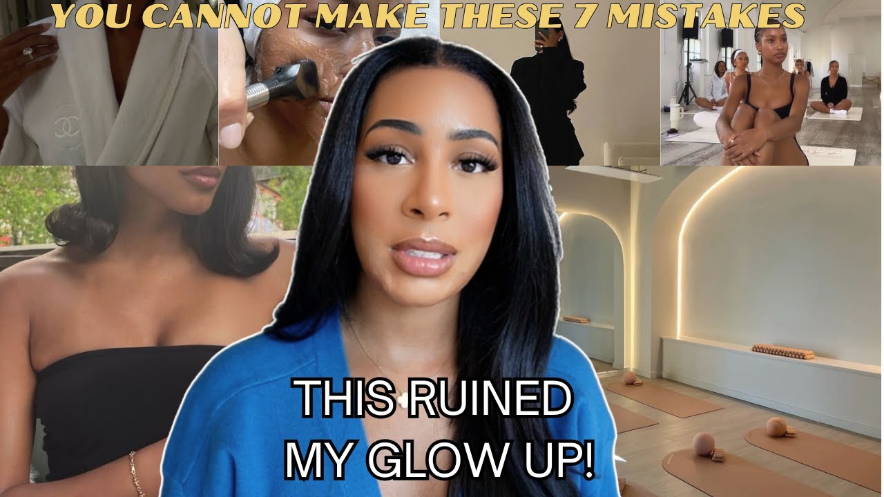 The 7 Biggest Glow Up Mistakes I Made (And How to Fix Them!)