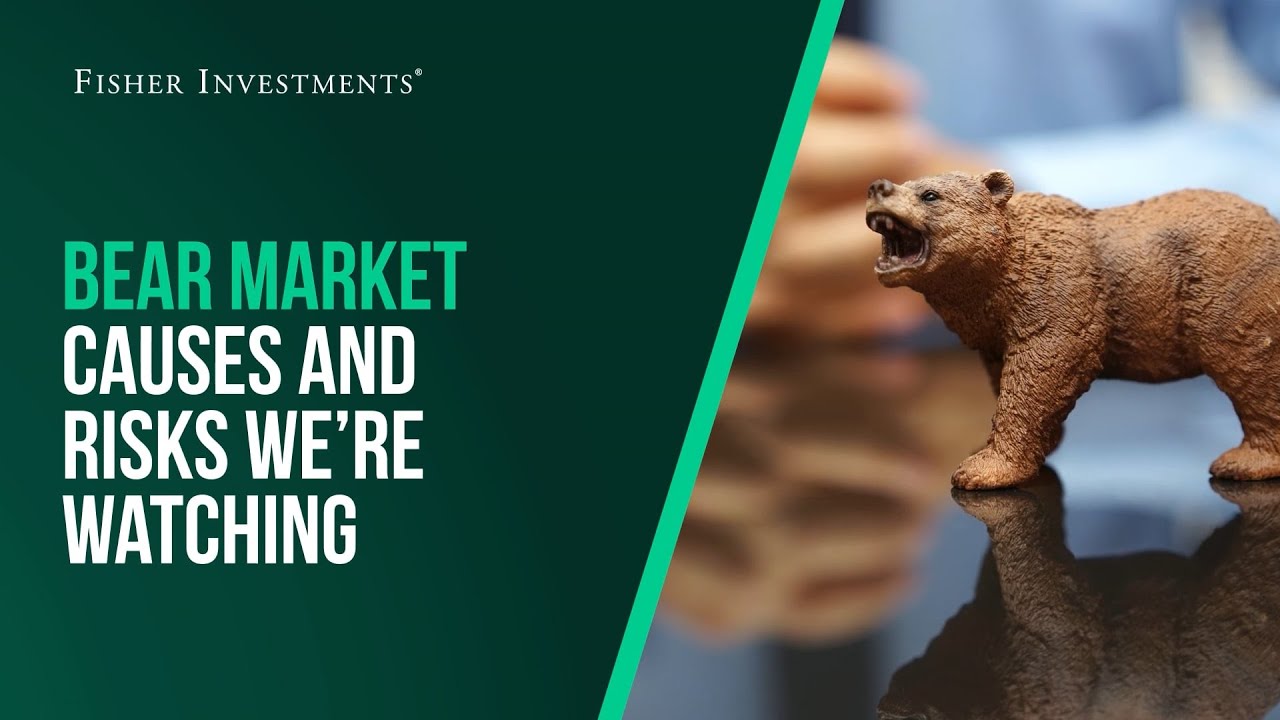 Fisher Investments Explains | Bear Market Causes and Risks We’re Watching