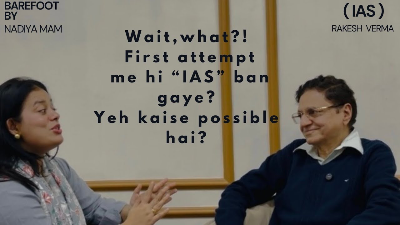 &ldquo;IAS Rakesh Verma: The Real Code to Crack UPSC | Full Journey + Life After IAS&rdquo; - Barefoot by Nadiya