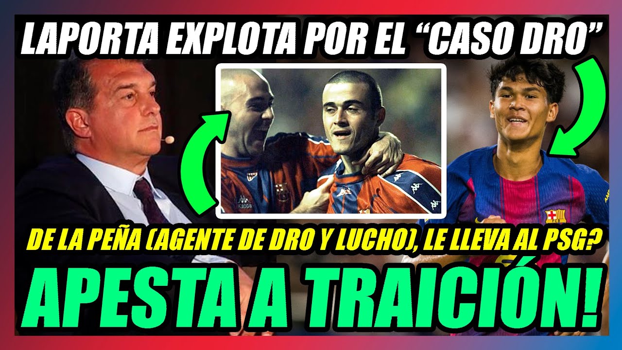 🔥LAPORTA EXPLOTA CONTRA DRO!🔥DE LAPEÑA (su AGENTE y el de LUIS ENRIQUE) ESTÁ TRAS SU MARCHA AL PSG?🔥