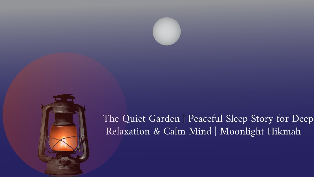 The Quiet Garden | Peaceful Sleep Story for Deep Relaxation & Calm Mind | Moonlight Hikmah