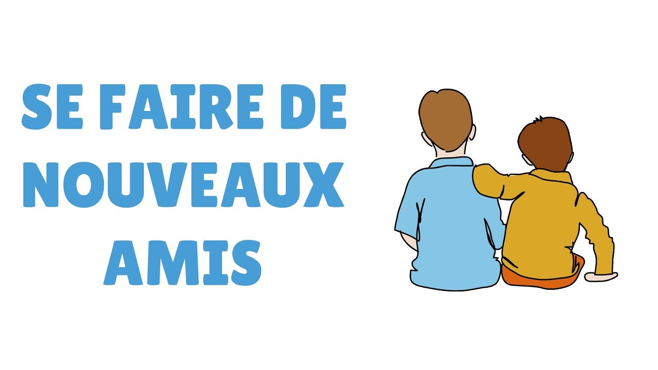Comment se faire de nouveaux amis &ndash; 3 conseils pour trouver de vrais amis