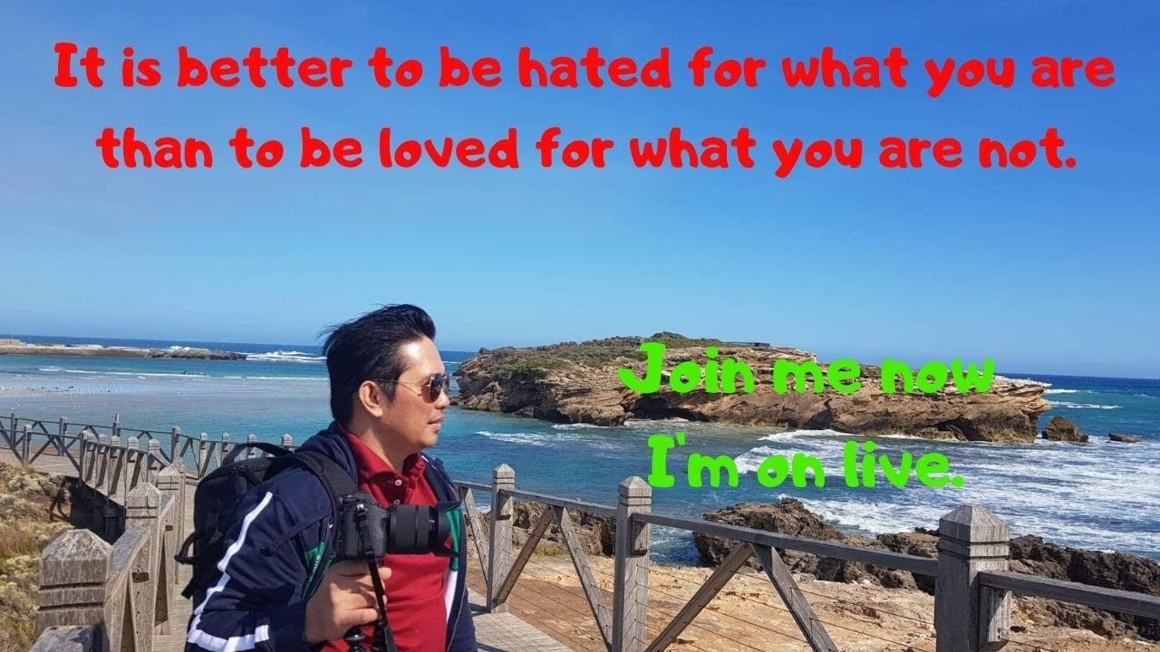 It is better to be hated for what you are than to be loved for what you are not.