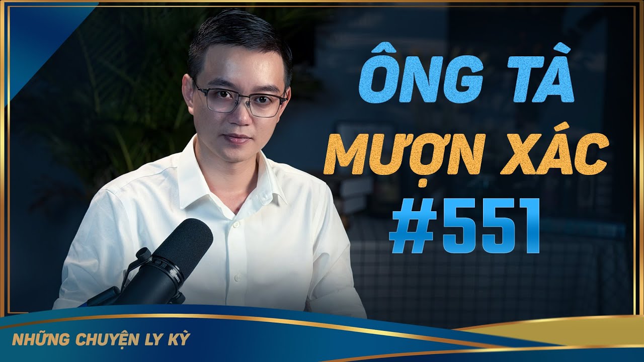 ÔNG TÀ MƯỢN XÁC CỨU ĐỜI - Chuyện tâm linh Nguyễn Huy kể 