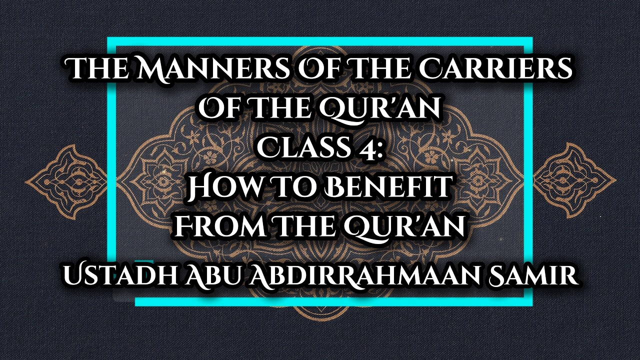 004 | Intro: How To Benefit From The Qur'an - Abu AbdirRahmaan Samir