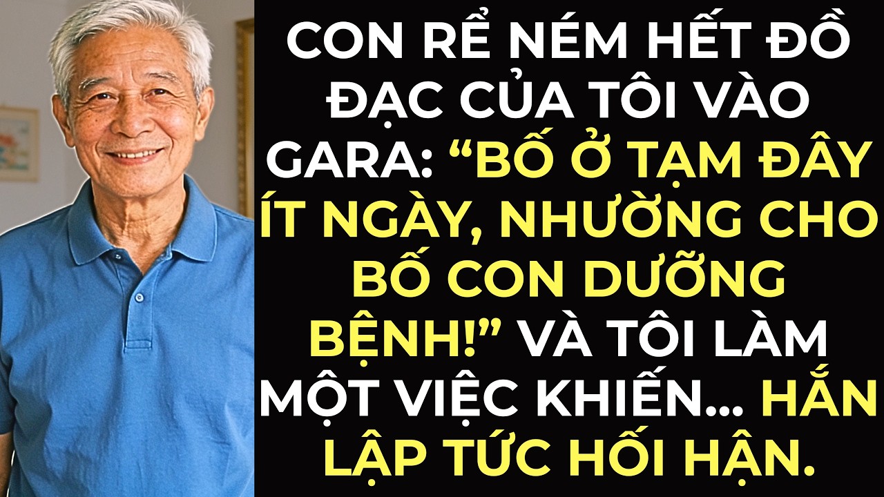 Con rể ném hết đồ đạc của tôi vào gara: “Bố ở tạm đây ít ngày, nhường cho bố con dưỡng bệnh!”