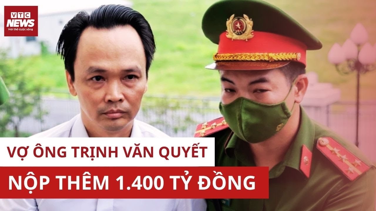 Ông Trịnh Văn Quyết bất ngờ được vợ nộp thêm 1.400 tỷ đồng trước ngày xét xử phúc thẩm