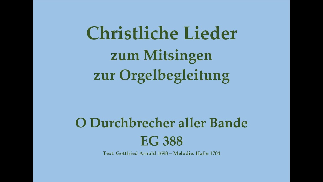 O Durchbrecher aller Bande EG 388 Christliches Lied zum Mitsingen mit Orgelbegleitung