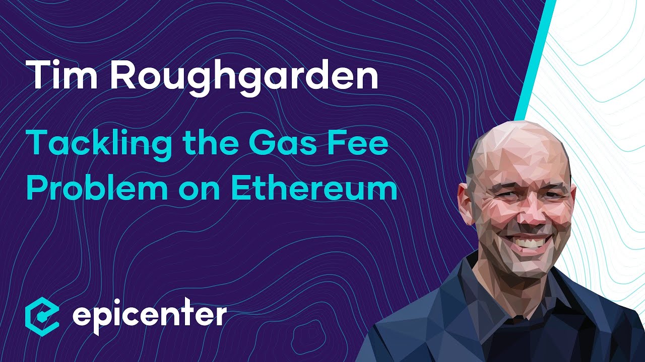 Tim Roughgarden: EIP-1559 &ndash; Tackling the Gas Fee Problem on Ethereum #390