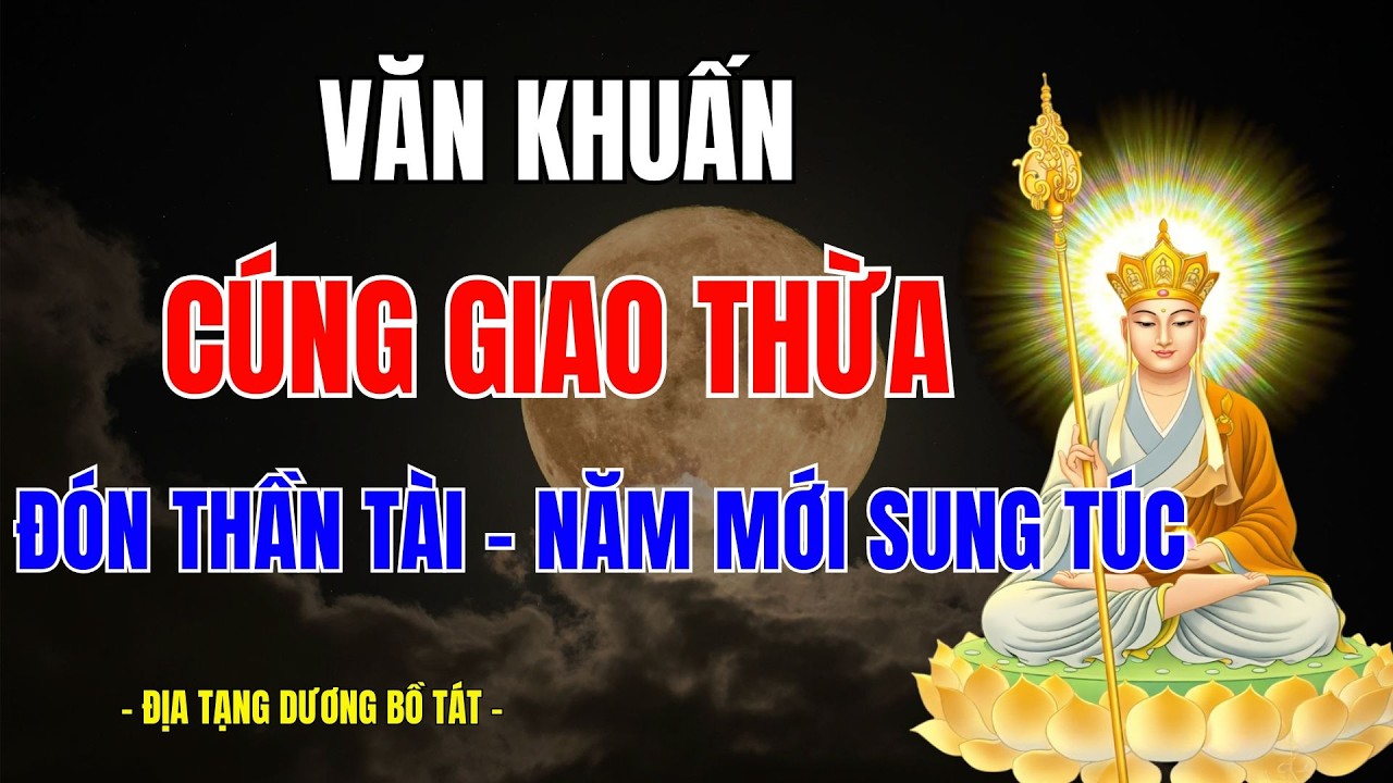 Địa Tạng Dạy: Đừng Cúng Giao Thừa Nếu Chưa Biết Điều Này! Văn Khấn Giao Thừa Trong Nhà Năm 2026