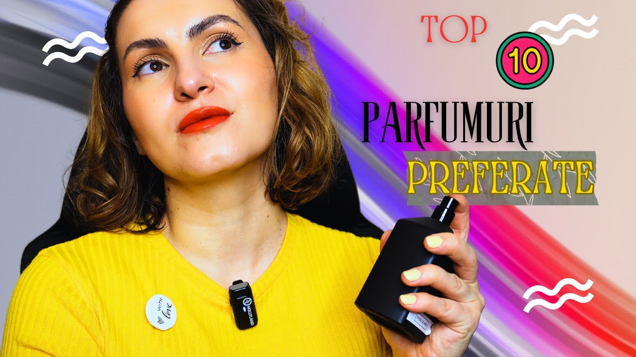 Top 10 parfumuri preferate 2024
