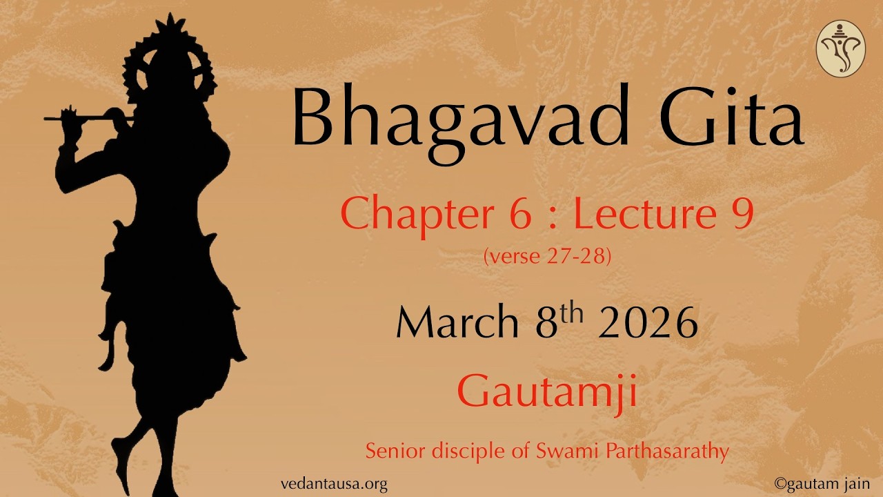 Bhagavad Gita Verse by Verse | Chapter 6 : Lecture 9  | Verse 27-28 | Mar 8 | The Yoga of Meditation