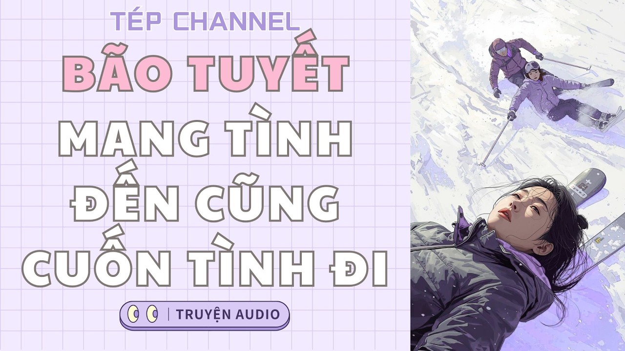 [Audio Full] Bão tuyết mang tình đến cũng cuốn tình đi || TÉP CHANNEL