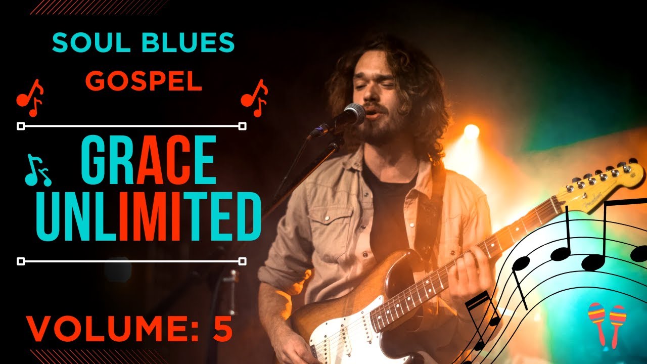 SOUL BLUES GOSPEL SONG| VOLUME 6| GRACE UNLIMITED| PRAISE & WORSHIP| SPIRIT-FILLED LYRICS