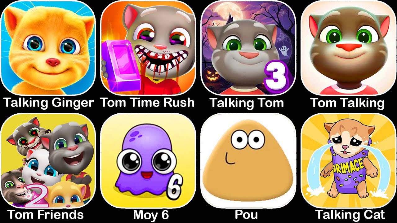 Talking Ginger,Tom Time Rush,Talking Tom Cat,Tom Talking,Tom Friends,Moy 6,Pou,Talking Cat