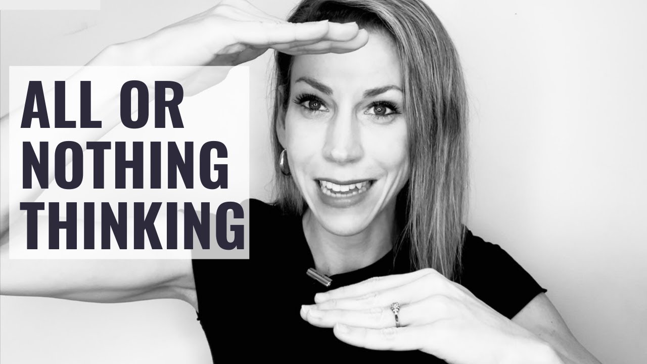 All Or Nothing Thinking: A Cognitive Distortion that Leads to Anxiety