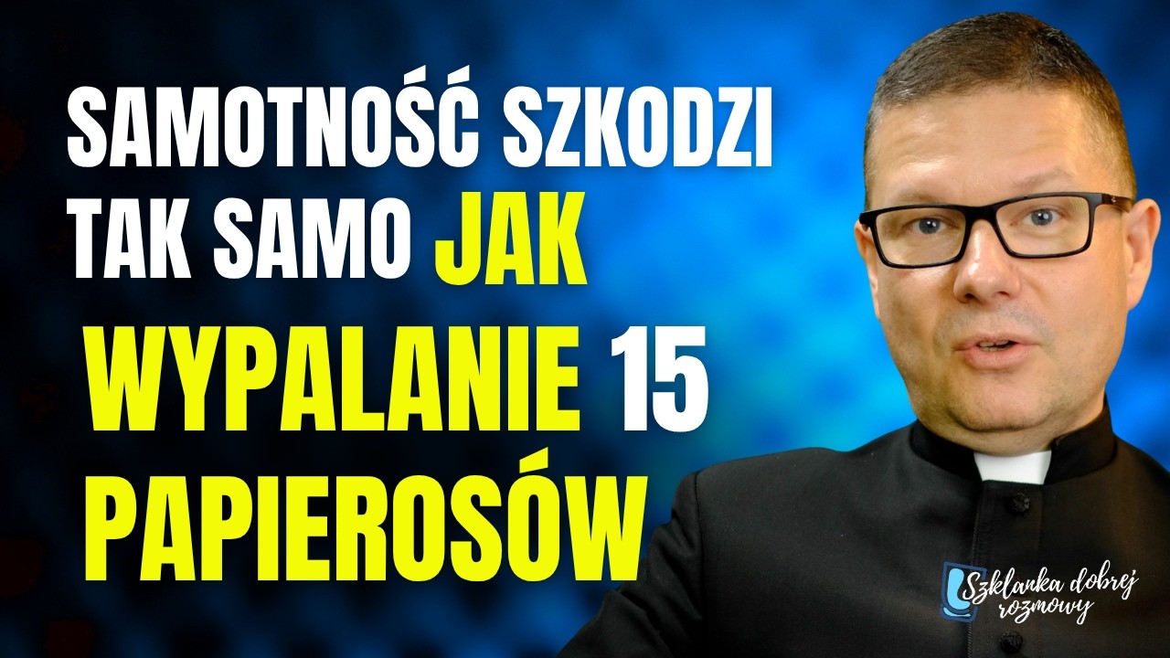 Jak wyleczyć samotność 11 Niedziela Zwykła rok A Szklanka dobrej rozmowy